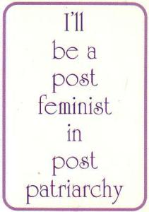 Postcard: I'll be post feminist in a post patriarchal world